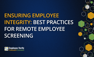 Ensuring Employee Integrity: Best Practices for Remote Employee Screening