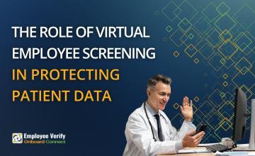 The Role Of Virtual Employee Screening In Protecting Patient Data