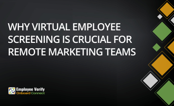 Why Virtual Employee Screening is Crucial for Remote Marketing Teams